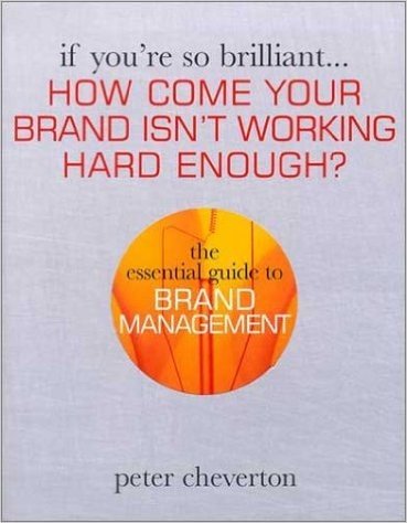 How Come Your Brand Isn't Working Hard Enough?: The Essential Guide to Brand Management