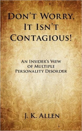 Don't Worry It Isn't Contagious: An Insider's View of Multiple Personality Disorder