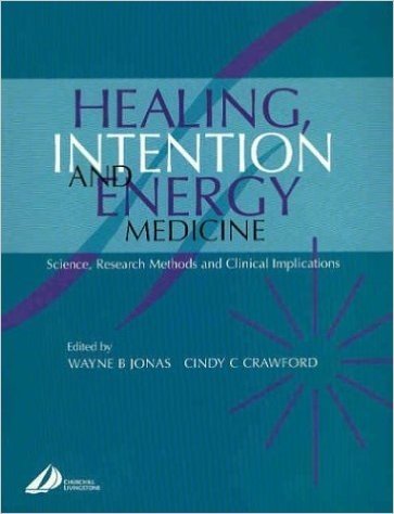 Healing, Intention and Energy Medicine: Science, Research Methods and Clinical Implications