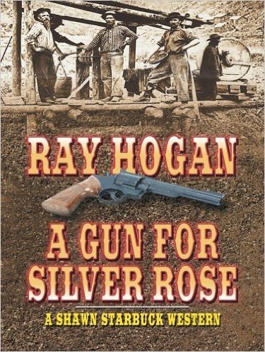 A Gun for Silver Rose: A Shawn Starbuck Western