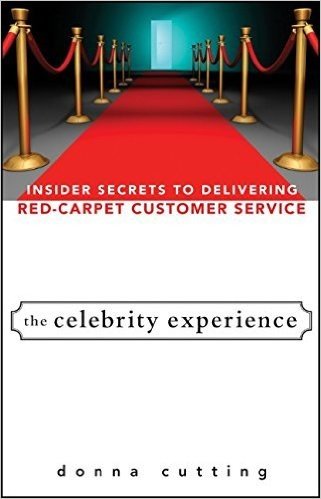 The Celebrity Experience: Insider Secrets to Delivering Red Carpet Customer Service