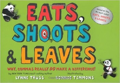 Eats, Shoots  &  Leaves: Why, Commas Really Do Make a Difference!