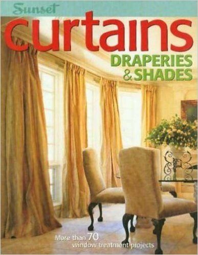 Curtains, Draperies & Shades: More Than 70 Window Treatment Projects