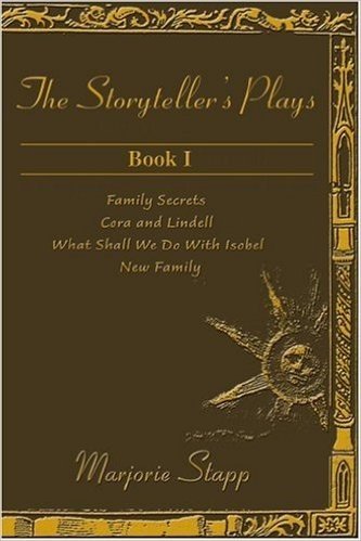 The Storyteller's Plays Book 1: Family Secrets/Cora and Lindell/What Shall We Do with Isobel/New Family