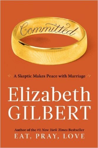 Committed: A Skeptic Makes Peace with Marriage