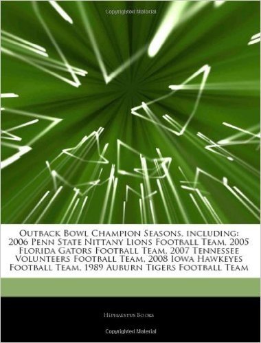 Articles on Outback Bowl Champion Seasons, Including: 2006 Penn State Nittany Lions Football Team, 2005 Florida Gators Football Team, 2007 Tennessee V