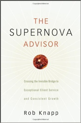 The Supernova Advisor: Crossing the Invisible Bridge to Exceptional Client Service and Consistent Growth