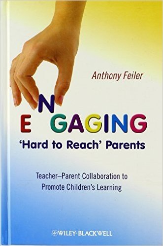 Engaging 'Hard to Reach' Parents: Teacher-Parent Collaboration to Promote Children's Learning