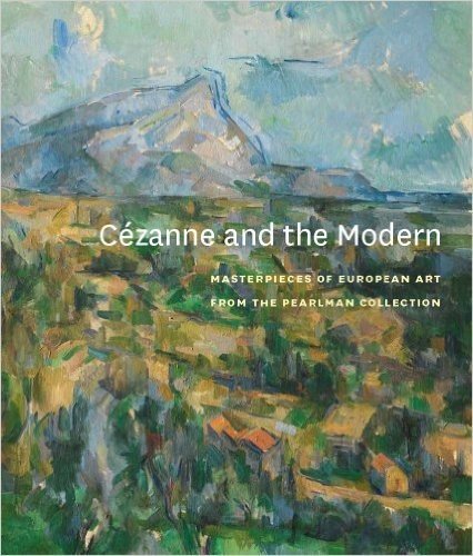 Cezanne and The Modern: Masterpieces of European Art from the Pearlman Collection