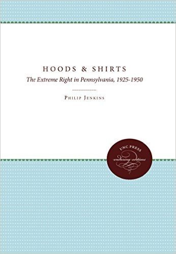 Hoods and Shirts: Extreme Right in Pennsylvania, 1925-1950