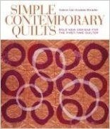 Simple Contemporary Quilts: Bold New Designs for the First-Time Quilter
