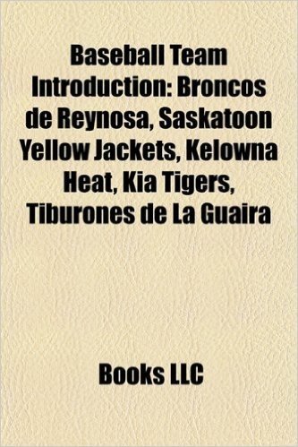 Baseball Team Introduction: Broncos de Reynosa, Saskatoon Yellow Jackets, Kelowna Heat, Leones del Escogido, Acereros de Monclova