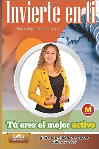 Invierte en ti, tú eres el mejor activo/ Invest in yourself, you are the best asset: Clave 2: Sentimiento. Cual es tu sentimiento con respecto al dinero/ Key 2: Feeling. What is your feeling about money