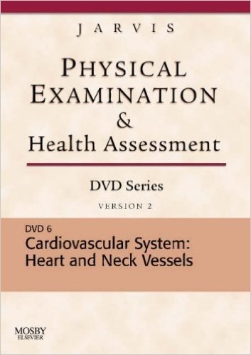 Physical Examination and Health Assessment DVD Series: DVD 6: Cardiovascular System: Heart and Neck Vessels, Version 2