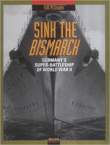 Sink the Bismarck: Germany's Super-Battleship of World War II