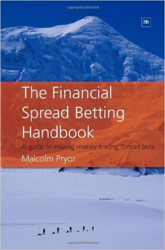 The Financial Spread Betting Handbook: A Guide to Making Money Trading Spread Bets
