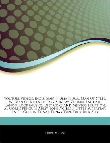 Articles on Youtube Videos, Including: Numa Numa, Man of Steel, Woman of Kleenex, Lazy Sunday, Zuiikin' English, Canon Rock (Music), Diet Coke and Men