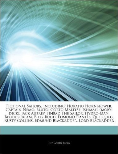 Articles on Fictional Sailors, Including: Horatio Hornblower, Captain Nemo, Bluto, Corto Maltese, Ishmael (Moby-Dick), Jack Aubrey, Sinbad the Sailor, Hydro-Man, Bloodscream, Billy Budd, Edmond Dantes, Queequeg, Rusty Collins