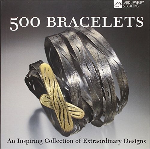 500 Bracelets: An Inspiring Collection of Extraordinary Designs