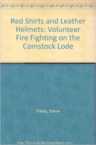 Red Shirts and Leather Helmets: Volunteer Fire Fighting on the Comstock Lode