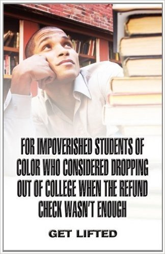 For Impoverished Students of Color Who Considered Dropping Out of College When the Refund Check Wasn't Enough