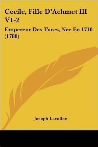 Cecile, Fille D'Achmet III V1-2: Empereur Des Turcs, Nee En 1710 (1788)