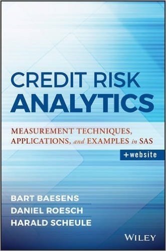 Credit Risk Analytics: Measurement Techniques, Applications, and Examples in SAS