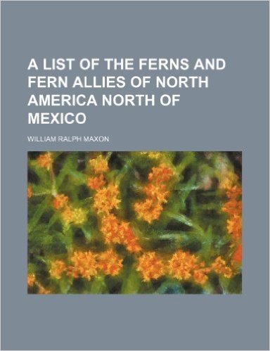 A List of the Ferns and Fern Allies of North America North of Mexico