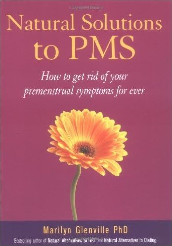 Natural Solutions to PMS: How to Get Rid of Your Premenstrual Symptoms for Ever