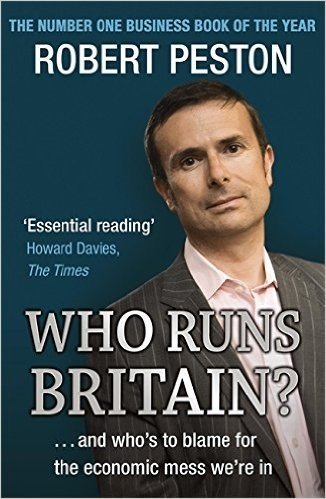 Who Runs Britain?: and Who's to Blame for the Economic Mess We're in