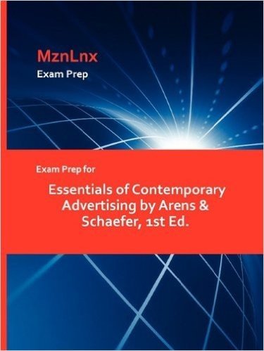 Exam Prep for Essentials of Contemporary Advertising by Arens & Schaefer, 1st Ed