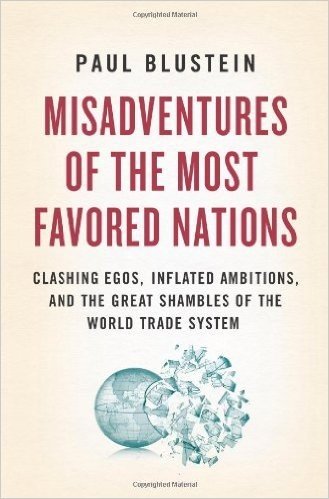 Misadventures of the Most Favored Nations: Clashing Egos, Inflated Ambitions, and the Great Shambles of the World Trade System