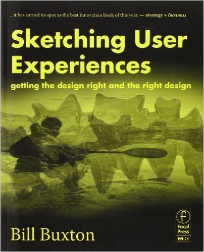 Sketching User Experiences:  Getting the Design Right and the Right Design