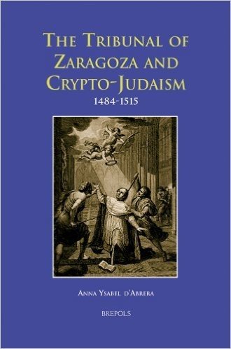 The Tribunal of Zaragoza and Crypto-Judaism 1484-1515