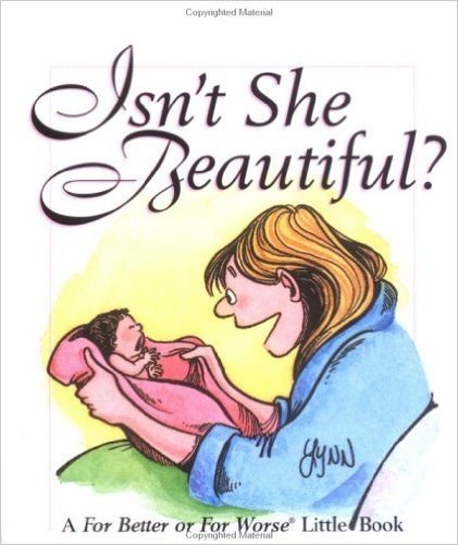 Isn't She Beautiful?: A for Better or for Worse Little Book