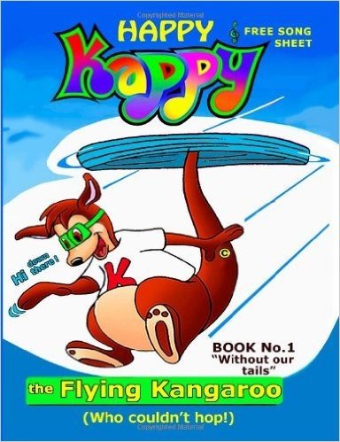 Happy Kappy-The Flying Kangaroo (Who Couldn't Hop!) Book No.1 Without Our Tails