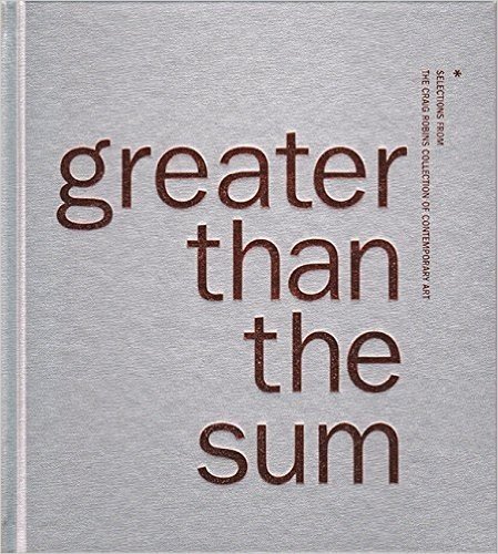 Greater Than the Sum: Selections from the Craig Robins Collection of Contemporary Art