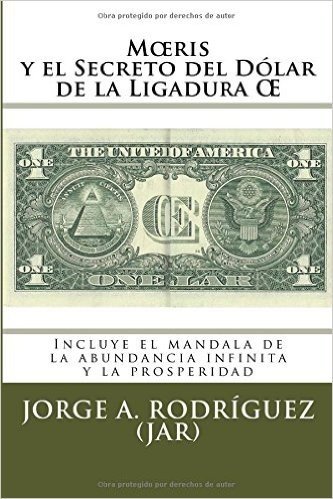 Mœris y el Secreto del Dólar de la Ligadura Œ: Incluye El Mándala De La Abundancia Infinita Y La Prosperidad
