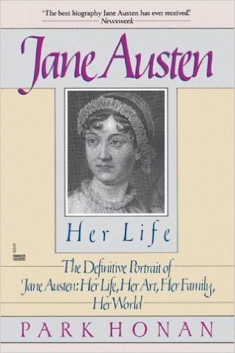 Jane Austen:  Her Life: The Definitive Portrait of Jane Austen: Her Life, Her Art, Her Family, Her World