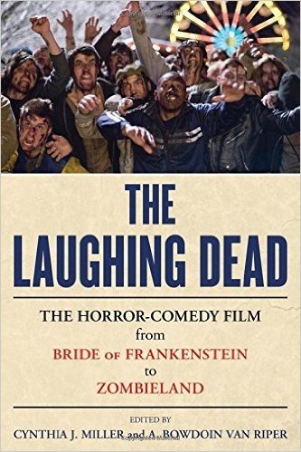 The Laughing Dead: The Horror-Comedy Film from Bride of Frankenstein to Zombieland