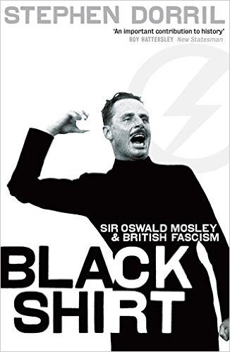 Black Shirt: Sir Oswald Mosley and the British Fascism