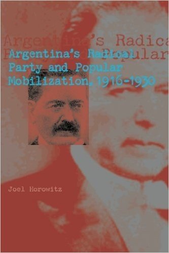 Argentina's Radical Party and Popular Mobilization, 1916-1930
