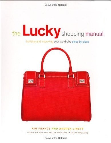 The Lucky Shopping Manual: Building and Improving Your Wardrobe Piece by Piece