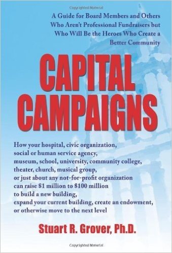 Capital Campaigns: A Guide for Board Members and Others Who Aren't Professional Fundraisers But Who Will Be the Heroes Who Create a Better Community