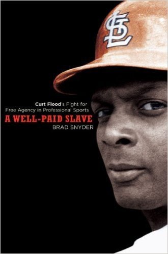 A Well-Paid Slave: Curt Flood's Fight for Free Agency in Professional Sports