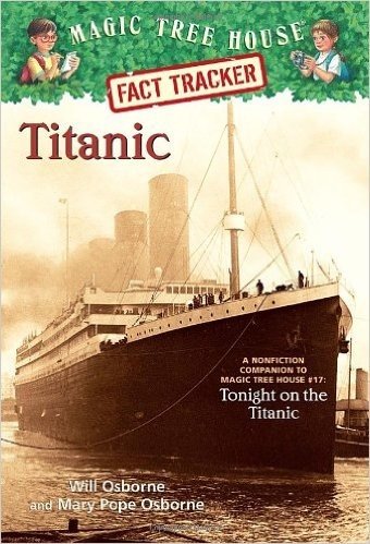 Magic Tree House Research Guide #7: Titanic: A Nonfiction Companion to Tonight on the Titanic