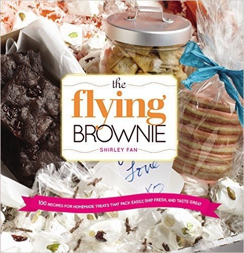 Flying Brownie: 100 Terrific Homemade Food Gifts for Friends and Loved Ones Far Away