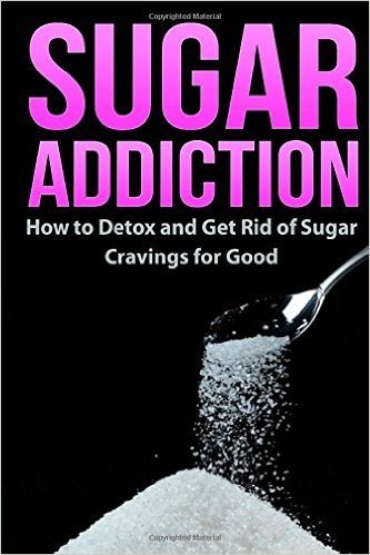 Sugar Addiction: How to Detox and Get Rid of Sugar Cravings for Good