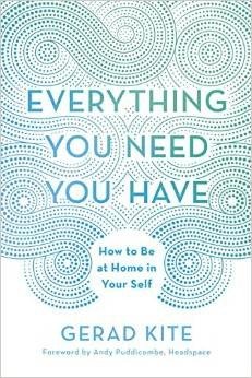 Everything You Need You Have: How to Be at Home in Your Self