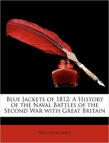 Blue Jackets of 1812: A History of the Naval Battles of the Second War with Great Britain